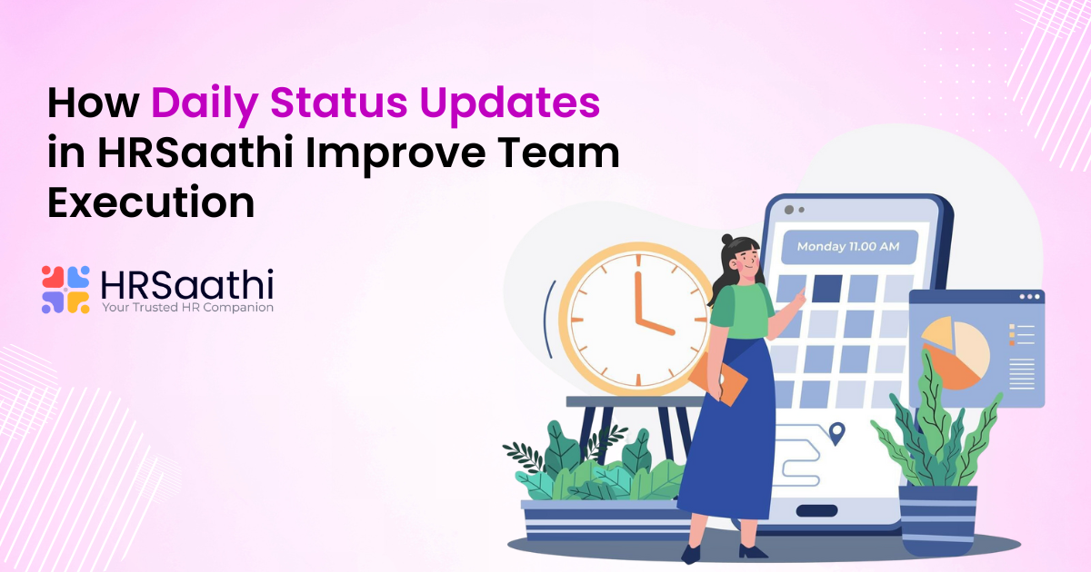 How Daily Status Updates in HRSaathi Improve Team Execution