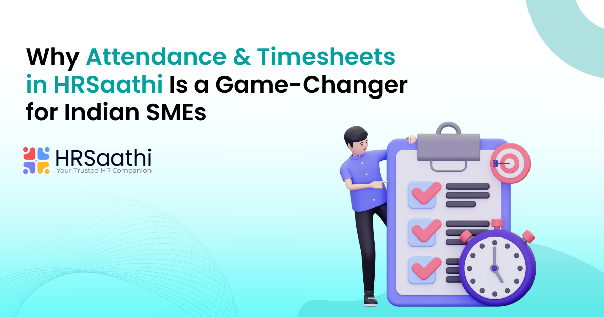 Why Attendance & Timesheets in HRSaathi Is a Game-Changer for Indian SMEs