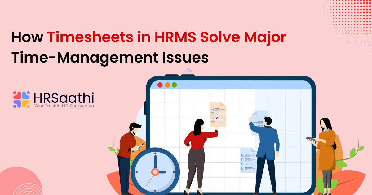 How Timesheets in HRMS Solve Major Time-Management Issues
